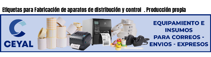 Etiquetas para Fabricación de aparatos de distribución y control  . Producción propia