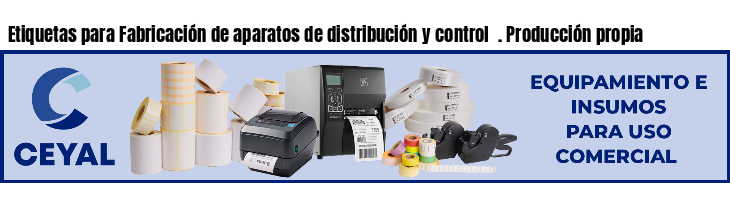 Etiquetas para Fabricación de aparatos de distribución y control  . Producción propia