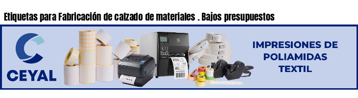 Etiquetas para Fabricación de calzado de materiales . Bajos presupuestos