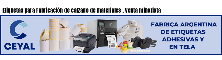 Etiquetas para Fabricación de calzado de materiales . Venta minorista