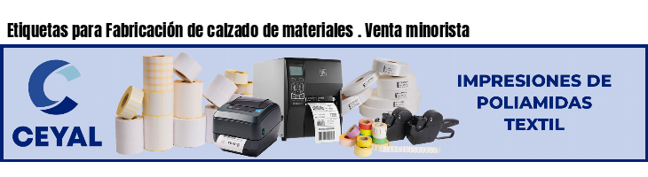 Etiquetas para Fabricación de calzado de materiales . Venta minorista