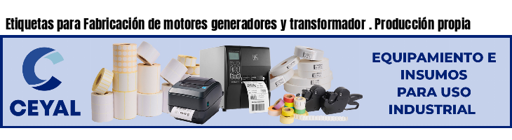 Etiquetas para Fabricación de motores generadores y transformador . Producción propia