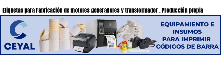 Etiquetas para Fabricación de motores generadores y transformador . Producción propia