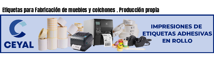 Etiquetas para Fabricación de muebles y colchones . Producción propia