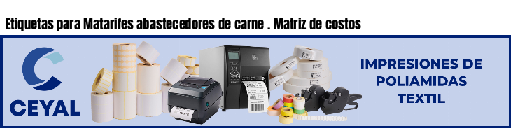 Etiquetas para Matarifes abastecedores de carne . Matriz de costos