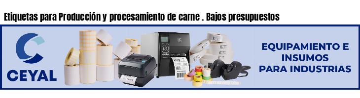 Etiquetas para Producción y procesamiento de carne . Bajos presupuestos