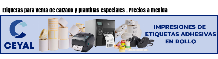 Etiquetas para Venta de calzado y plantillas especiales . Precios a medida