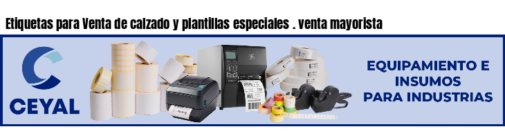 Etiquetas para Venta de calzado y plantillas especiales . venta mayorista