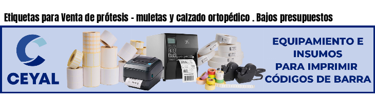 Etiquetas para Venta de prótesis - muletas y calzado ortopédico . Bajos presupuestos