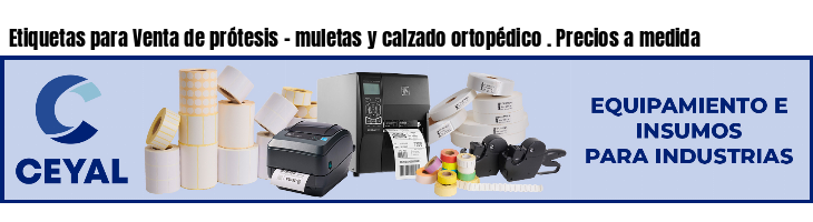Etiquetas para Venta de prótesis - muletas y calzado ortopédico . Precios a medida