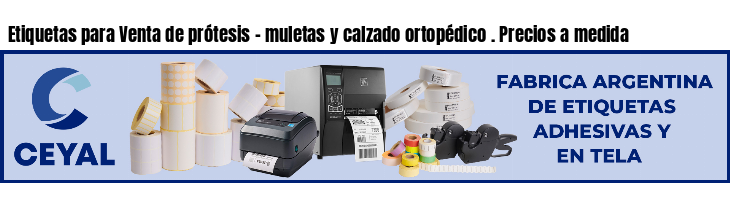 Etiquetas para Venta de prótesis - muletas y calzado ortopédico . Precios a medida