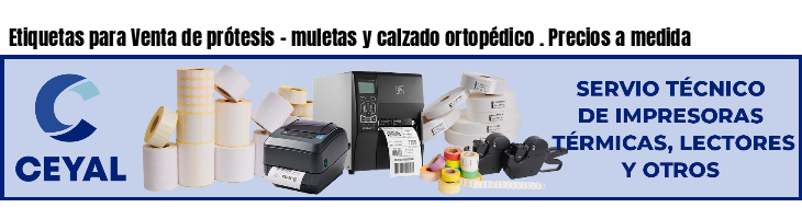 Etiquetas para Venta de prótesis - muletas y calzado ortopédico . Precios a medida