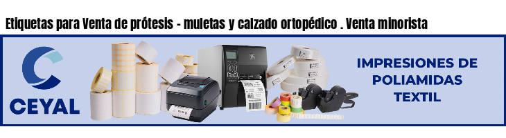 Etiquetas para Venta de prótesis - muletas y calzado ortopédico . Venta minorista