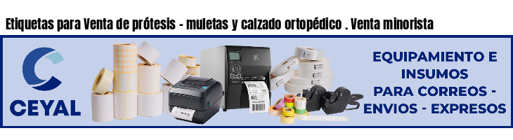Etiquetas para Venta de prótesis - muletas y calzado ortopédico . Venta minorista
