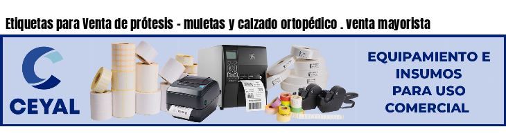 Etiquetas para Venta de prótesis - muletas y calzado ortopédico . venta mayorista