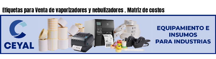 Etiquetas para Venta de vaporizadores y nebulizadores . Matriz de costos