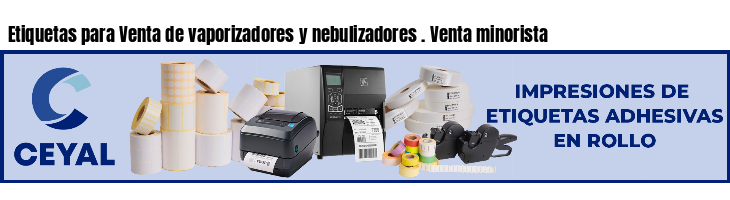 Etiquetas para Venta de vaporizadores y nebulizadores . Venta minorista