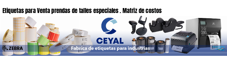 Etiquetas para Venta prendas de talles especiales . Matriz de costos