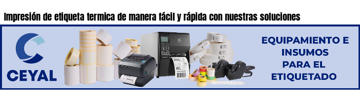 Impresión de etiqueta termica de manera fácil y rápida con nuestras soluciones
