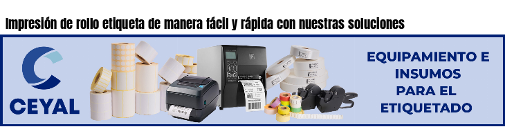 Impresión de rollo etiqueta de manera fácil y rápida con nuestras soluciones