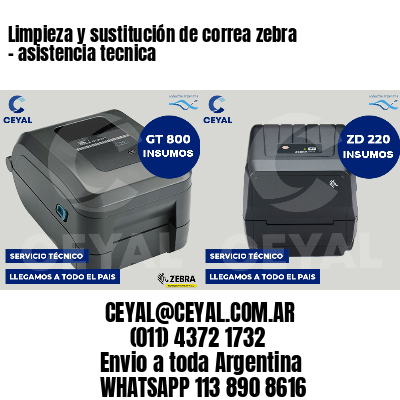Limpieza y sustitución de correa zebra - asistencia tecnica