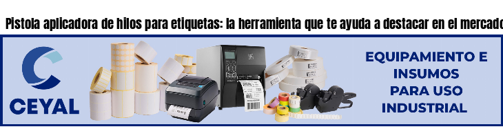 Pistola aplicadora de hilos para etiquetas: la herramienta que te ayuda a destacar en el mercado.