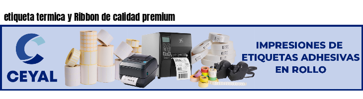 etiqueta termica y Ribbon de calidad premium