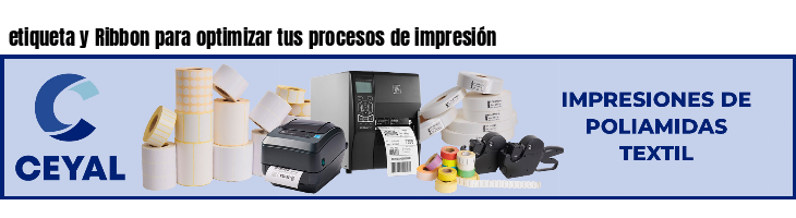 etiqueta y Ribbon para optimizar tus procesos de impresión