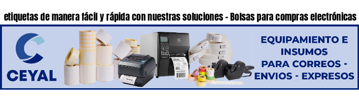 etiquetas de manera fácil y rápida con nuestras soluciones - Bolsas para compras electrónicas