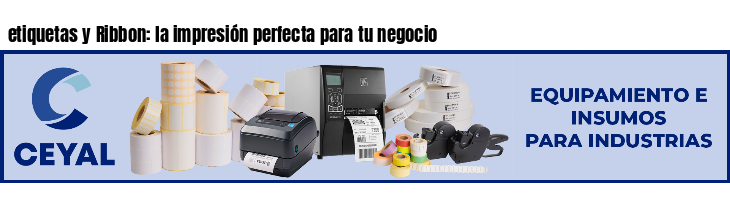etiquetas y Ribbon: la impresión perfecta para tu negocio