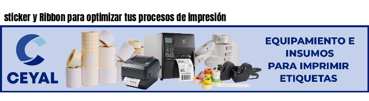 sticker y Ribbon para optimizar tus procesos de impresión