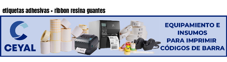 etiquetas adhesivas   ribbon resina guantes