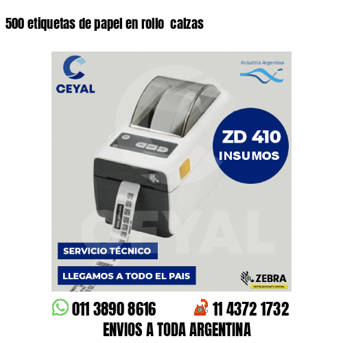 500 etiquetas de papel en rollo  calzas