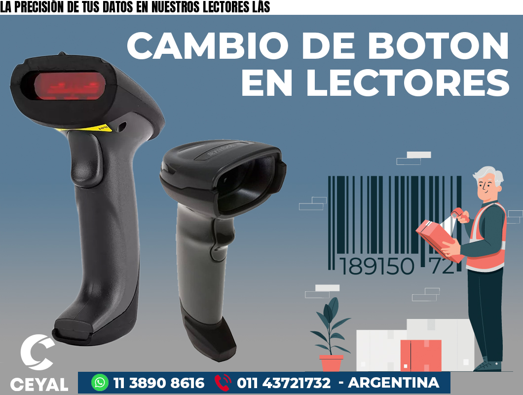 LA PRECISIÓN DE TUS DATOS EN NUESTROS LECTORES LÁS