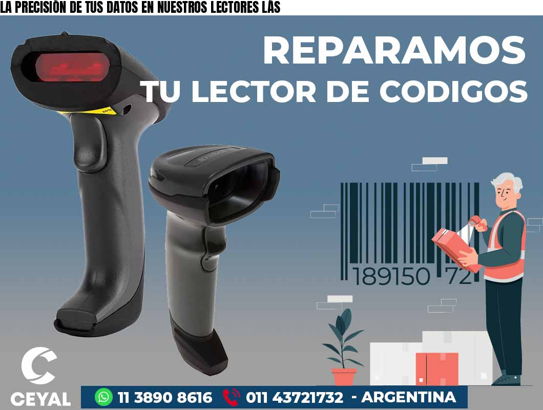 LA PRECISIÓN DE TUS DATOS EN NUESTROS LECTORES LÁS