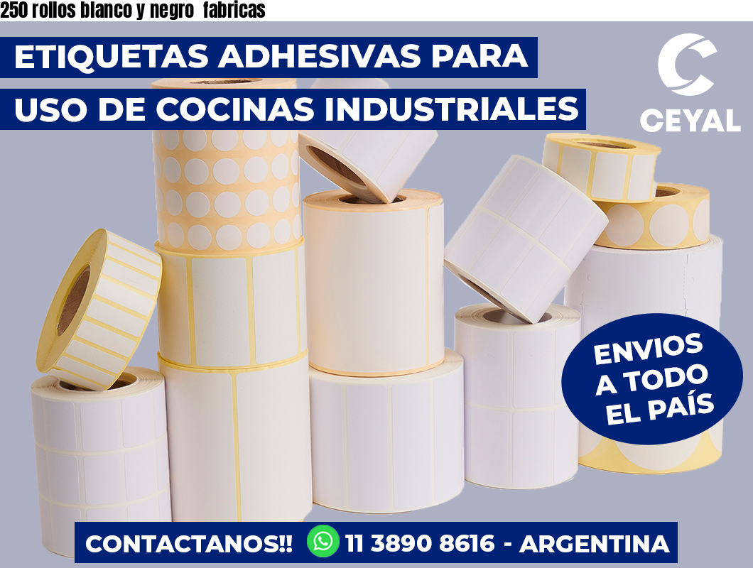 250 rollos blanco y negro  fabricas