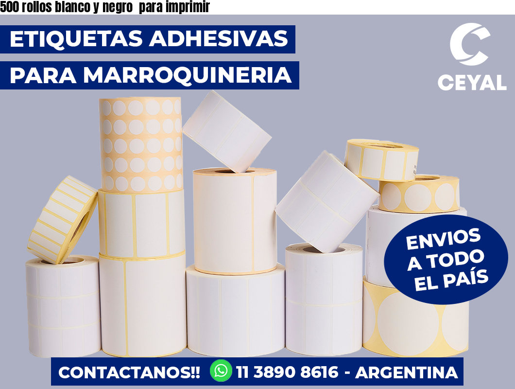 500 rollos blanco y negro  para imprimir