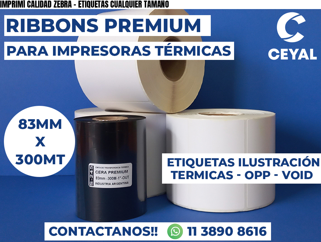 IMPRIMÍ CALIDAD ZEBRA - ETIQUETAS CUALQUIER TAMAÑO