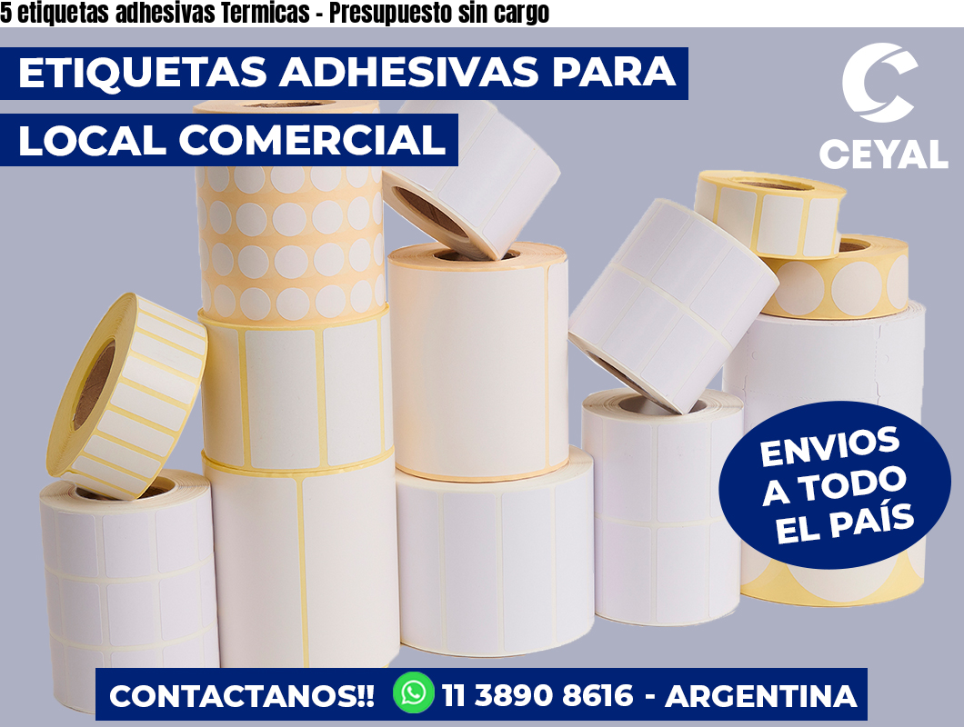 5 etiquetas adhesivas Termicas - Presupuesto sin cargo