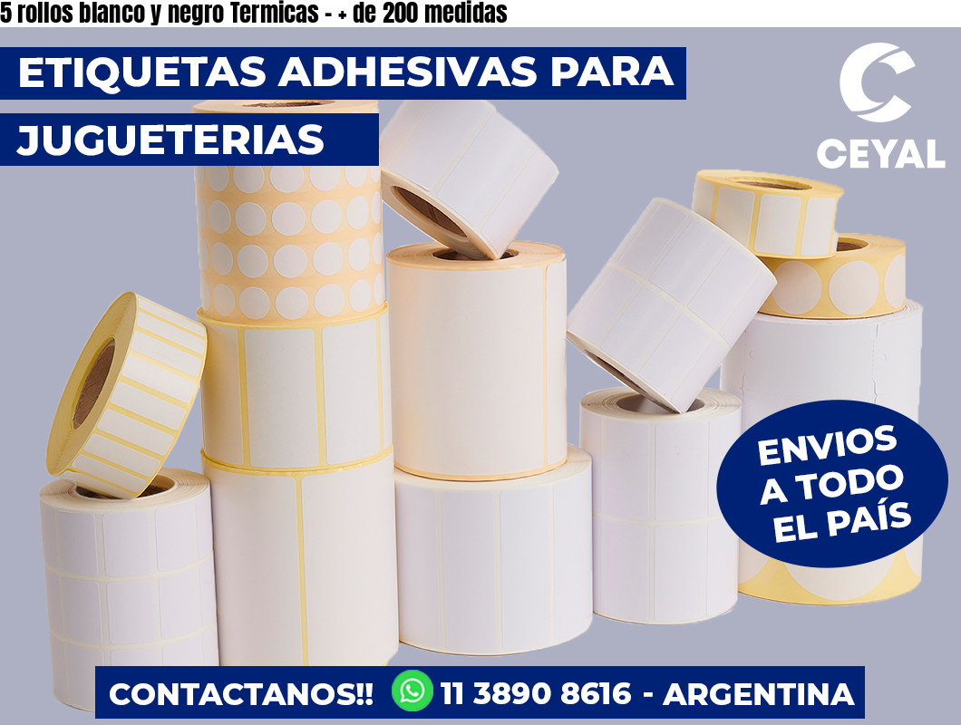 5 rollos blanco y negro Termicas - + de 200 medidas