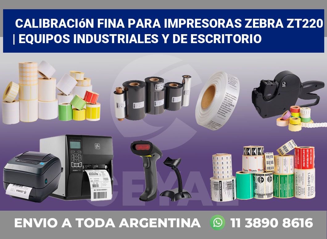 Calibración fina para impresoras Zebra ZT220 | Equipos industriales y de escritorio