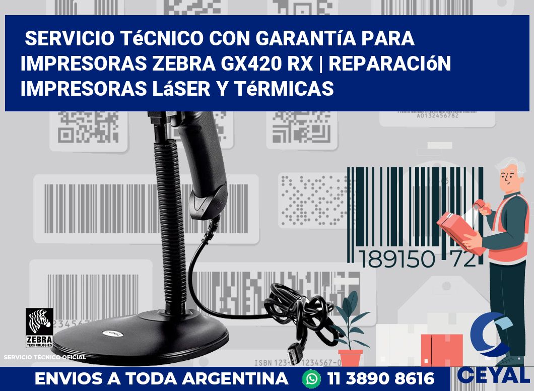Servicio técnico con garantía para impresoras Zebra GX420 RX | Reparación impresoras láser y térmicas