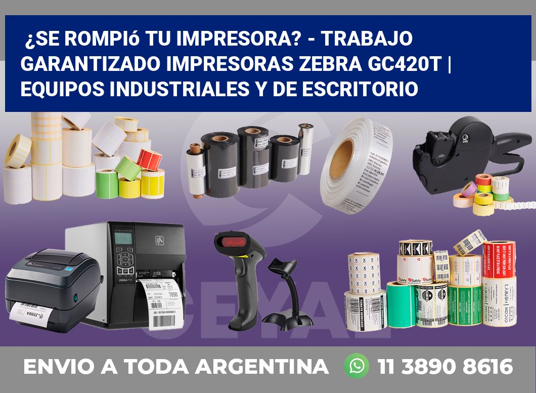 ¿Se rompió tu impresora? – Trabajo garantizado impresoras Zebra GC420t | Equipos industriales y de escritorio