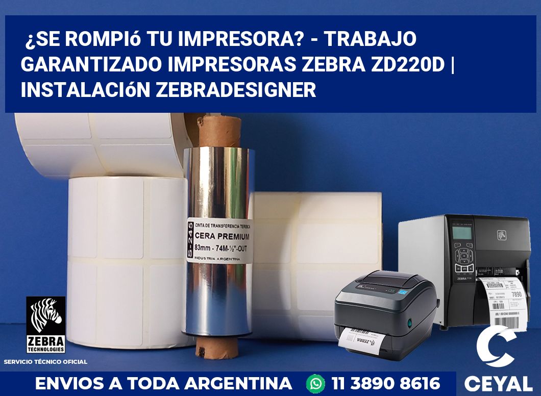 ¿Se rompió tu impresora? - Trabajo garantizado impresoras Zebra ZD220d | Instalación ZebraDesigner
