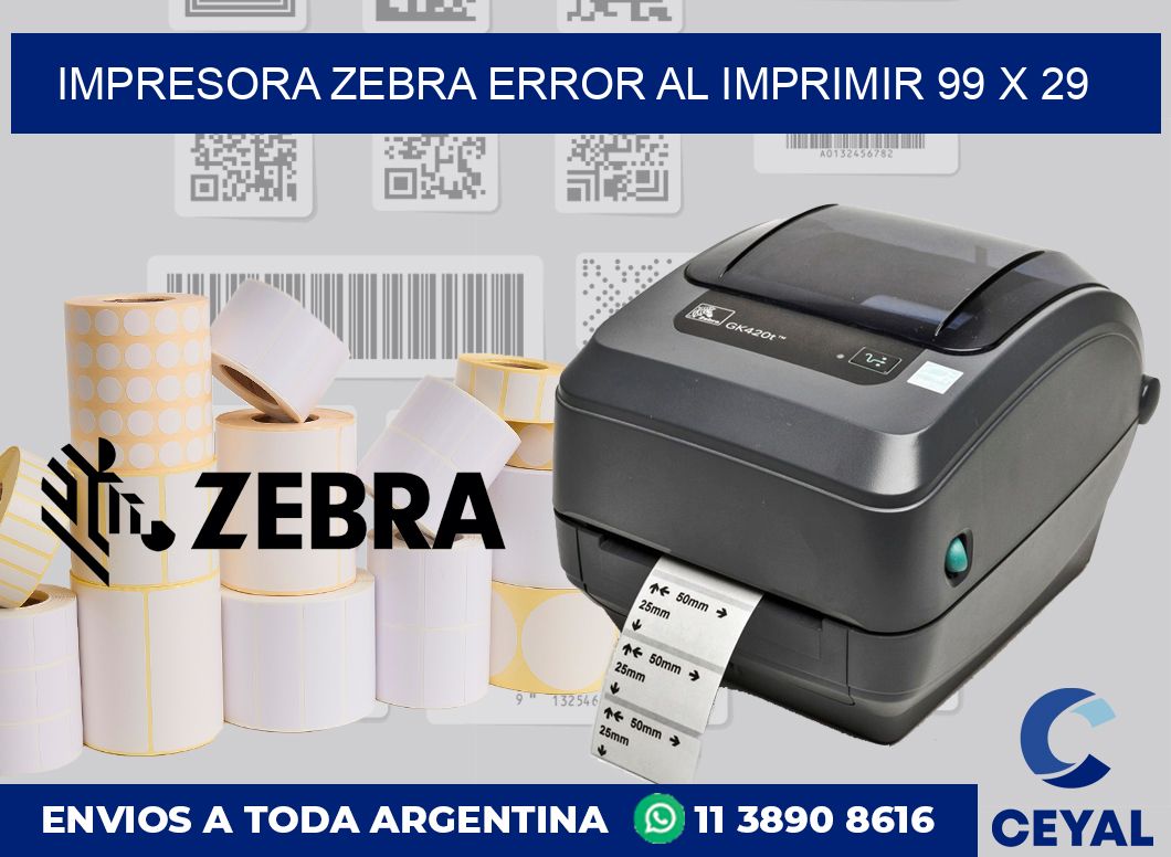 Impresora Zebra error al imprimir 99 x 29