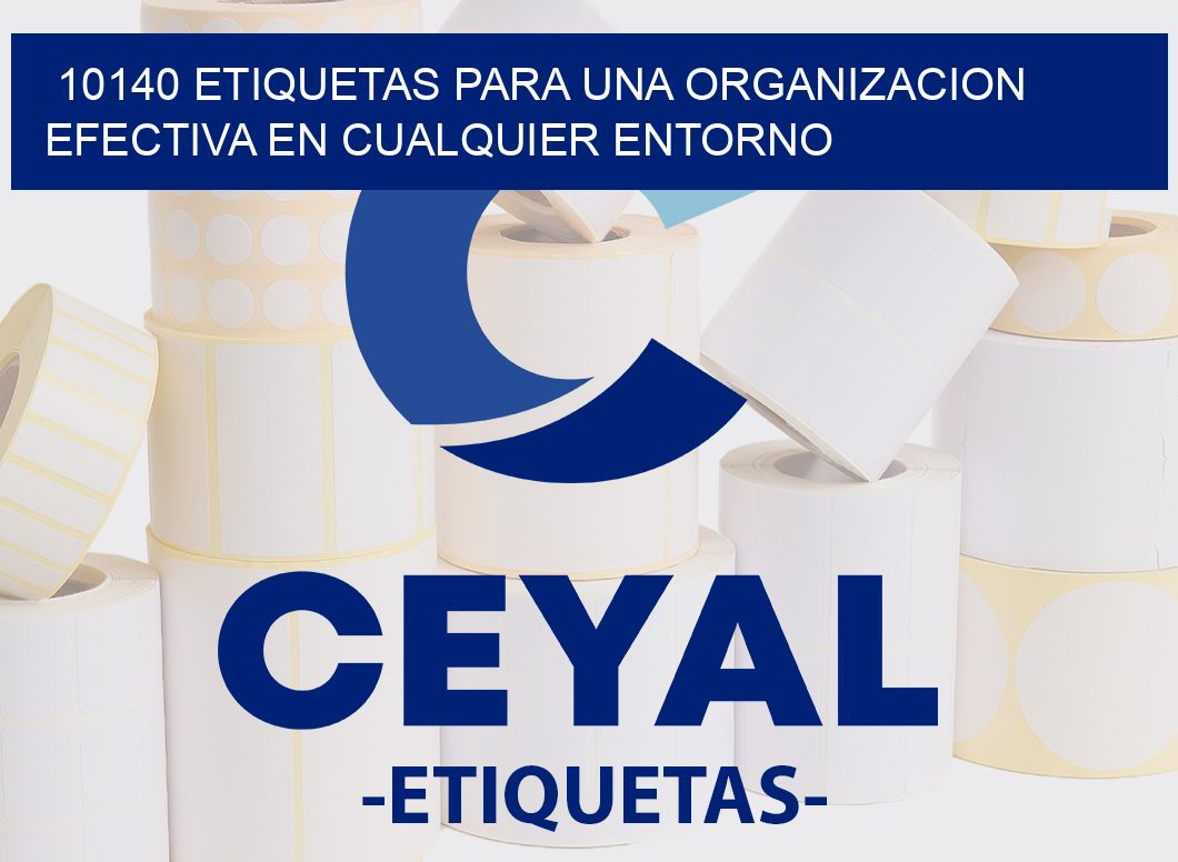 10140 ETIQUETAS PARA UNA ORGANIZACION EFECTIVA EN CUALQUIER ENTORNO