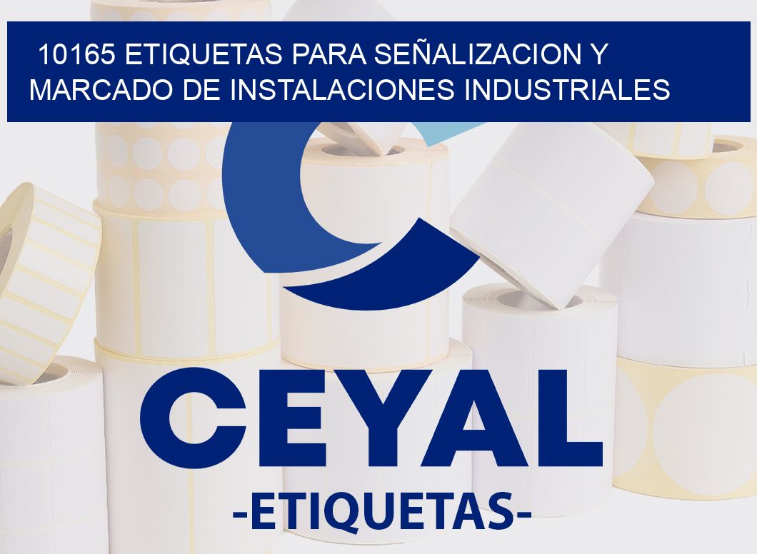 10165 ETIQUETAS PARA SEÑALIZACION Y MARCADO DE INSTALACIONES INDUSTRIALES
