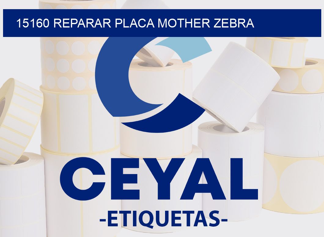 15160 REPARAR PLACA MOTHER ZEBRA