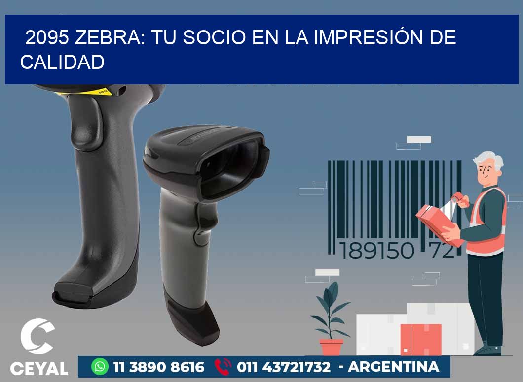 2095 ZEBRA: TU SOCIO EN LA IMPRESIÓN DE CALIDAD