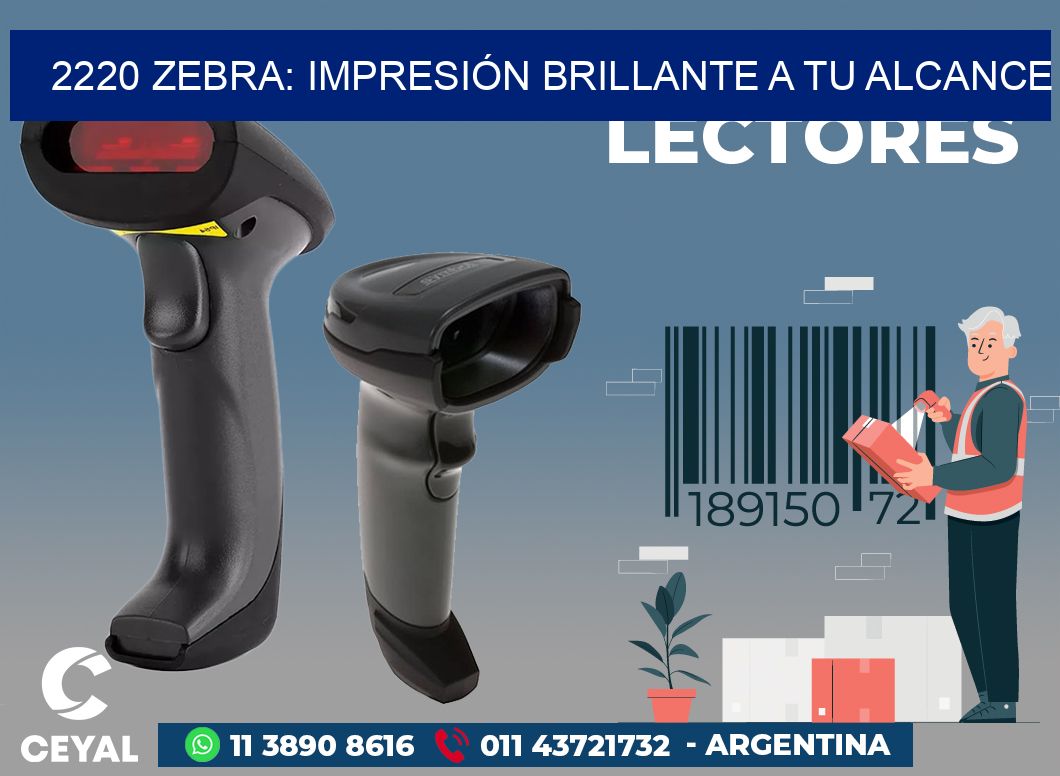 2220 ZEBRA: IMPRESIÓN BRILLANTE A TU ALCANCE